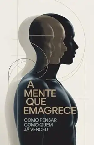 A Mente Que Emagrece: Como Pensar Como Quem Já Venceu – JL Matos