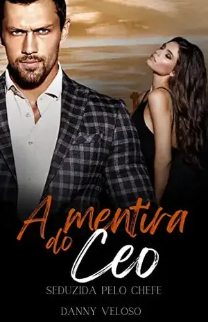 A mentira do CEO: Seduzida pelo chefe – Danny  Veloso