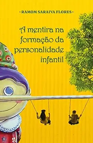 A mentira na formação da personalidade infantil – Ramom Saraiva Flores