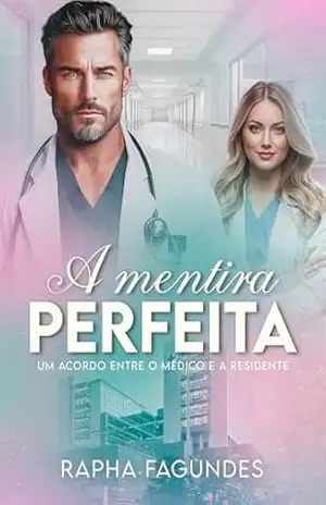 A Mentira Perfeita: um acordo entre o médico e a residente – Raphaela Fagundes