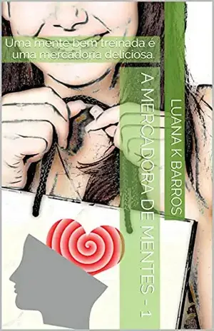 A Mercadora de Mentes – 1: Uma mente bem treinada é uma mercadoria deliciosa. – Luana K Barros