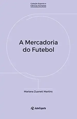 A mercadoria do futebol – Mariana Zuaneti Martins