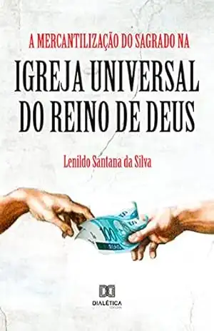 A Mercantilização do Sagrado na Igreja Universal do Reino de Deus – LENILDO SANTANA DA SILVA