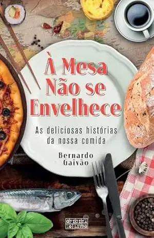 À Mesa Não se Envelhece – Bernardo Gaivão