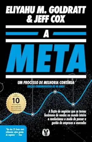 A Meta: Um processo de melhoria contínua – Edição comemorativa de 40 anos – Eliyahu M. Goldratt