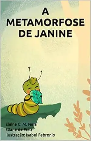 A METAMORFOSE DE JANINE – Elaine  Cristina Marques de Faria