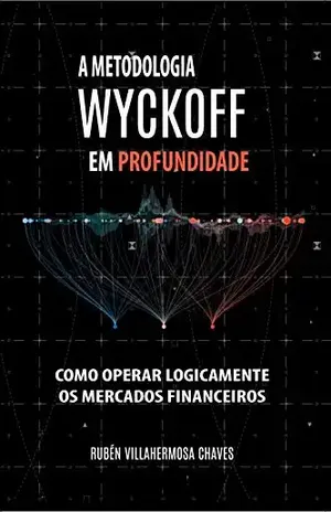 A Metodologia Wyckoff em Profundidade: Como operar lógicamente os mercados financeiros (Curso de Trading e Investimento: Análise Técnica Avançada Livro 1) - Rubén Villahermosa