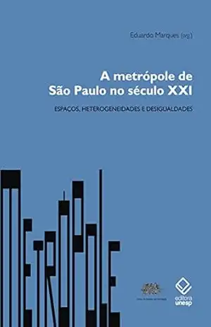 A metrópole de São Paulo no século XXI – Eduardo Marques