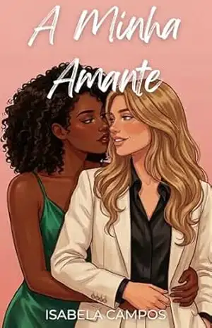 A Minha Amante: Um romance lésbico intenso de vingança e desejo proibido (Amores Proibidos) – Isabela Campos
