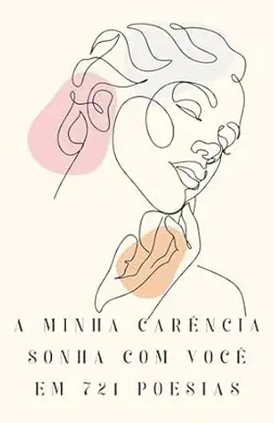 A MINHA CARÊNCIA SONHA COM VOCÊ EM 721 POESIAS: Livro de poesias de amor para corações cansados e carentes – Calcutá S/S