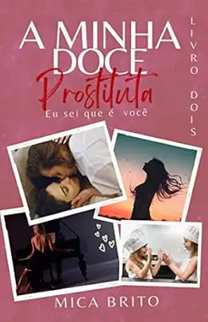A MINHA DOCE PROSTITUTA – LIVRO 2: EU SEI QUE É VOCÊ – MICA BRITO