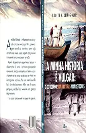A minha história é vulgar: O cotidiano sem mentiras nem retoques – Moacyr Medeiros Alves