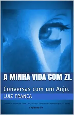 A minha vida com Zi.: Conversas com um Anjo. (Volume II) - Luiz França