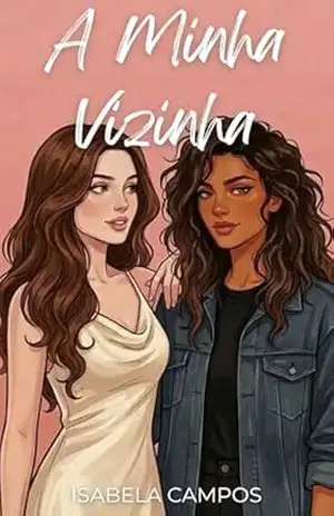 A Minha Vizinha: Um romance sáfico de vingança, drama e paixão entre amigas (Amores Proibidos) – Isabela Campos