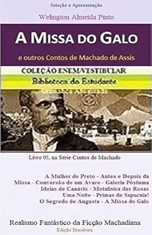 A MISSA DO GALO E OUTROS CONTOS DE MACHADO DE ASSIS: Realismo Fantástico da Ficção Machadiana (Contos do Machado Livro 5) – Joaquim Maria Machado de Assis