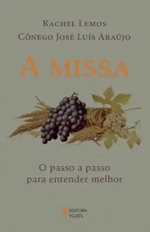 A missa: O passo a passo para entender melhor – Rachel Lemos