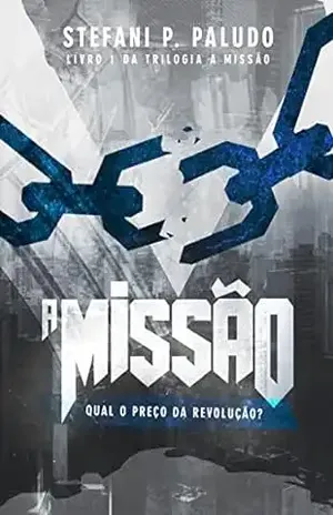 A Missão (Trilogia A Missão Livro 1) - Stefani P. Paludo