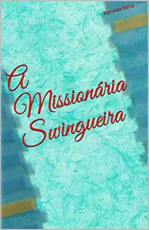 A Missionária Swingueira (Contos Eróticos de Stanislaw Zéfiro Livro 3) – Stanislaw Zéfiro