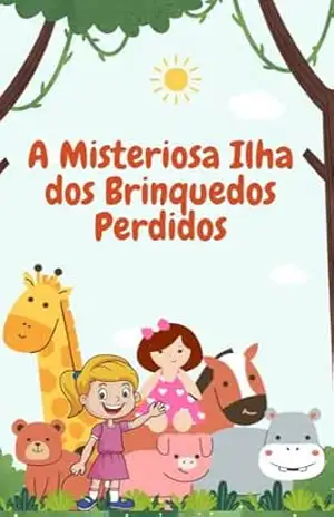 A Misteriosa Ilha dos Brinquedos Perdidos: Aventuras Encantadas e Mistérios para Explorar! - FRANCISCO OLIVEIRA