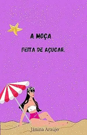A MOÇA FEITA DE AÇUCAR. - Jánina  Araújo