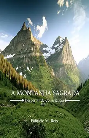 A Montanha Sagrada: Despertar de Consciência – FABRICIO M. REIS