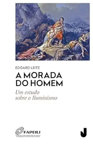 A morada do Homem: um estudo sobre o Iluminismo – Edgard Leite