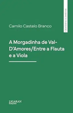A Morgadinha de Val–D'Amores/Entre a Flauta e a Viola - Camilo Castelo Branco