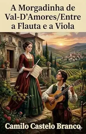 A Morgadinha de Val–D’Amores/Entre a Flauta e a Viola / Theatro Comico de Camillo Castello Branco – Camilo Castelo Branco
