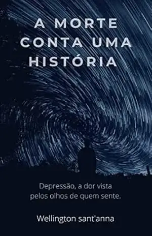A MORTE CONTA UMA HISTÓRIA.: Depressão, a dor vista pelos olhos de quem sente. – Wellington  Sant’Anna