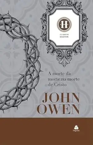 A morte da morte na morte de Cristo – John Owen