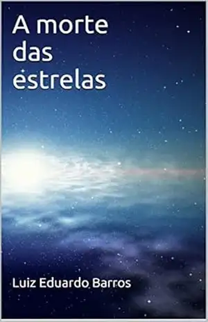 A morte das estrelas: A morte das estrelas – LUIZ EDUARDO BARROS