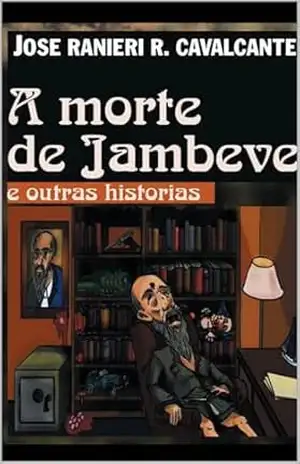 A morte de jambeve e outras histórias – JOSE RANIERI R CAVALCANTE