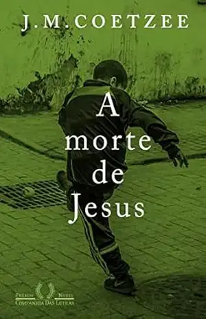 A morte de Jesus (Trilogia de Jesus Livro 3) – J.M. Coetzee