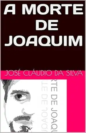 A MORTE DE JOAQUIM – JOSÉ CLÁUDIO  DA SILVA