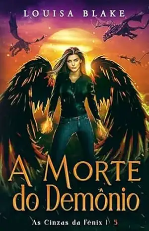 A Morte do Demônio (As Cinzas da Fênix Livro 5) – Louisa Blake