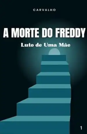 A morte do Freddy: Luto de Uma Mãe – SR.  CARVALHO