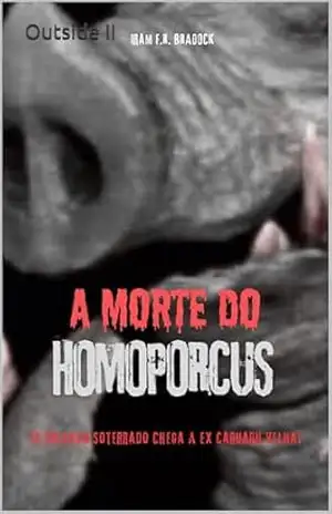 A MORTE DO HOMOPORCUS Outsider II: Outsider II (AGRESTE/TUPINI/PUNK) – Iram  F. R. “Bradock”