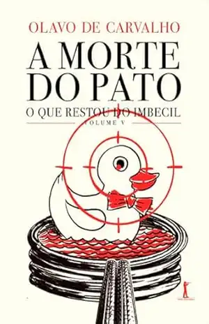 A morte do pato (Digital): O que restou do Imbecil vol. 5 – Olavo de Carvalho
