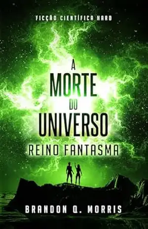 A Morte do Universo: Reino Fantasma: Ficção Científica Hard – Brandon Q. Morris