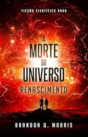 A Morte do Universo: Renascimento: Ficção científica Hard – Brandon Q. Morris
