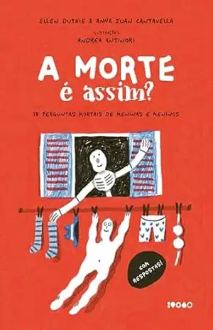 A morte é assim?: 38 perguntas mortais de meninas e meninos – Livro altamente recomendável FNLIJ 2025 - Ellen Duthie