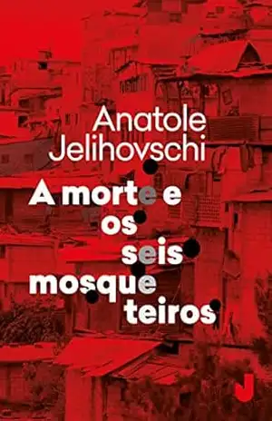 A morte e os seis mosqueteiros – Anatole Jelihovschi