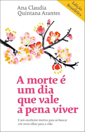A morte é um dia que vale a pena viver - Ana Claudia Quintana Arantes