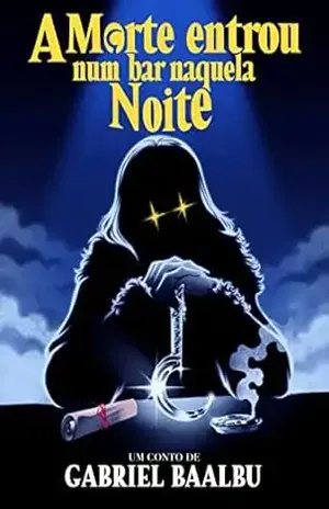 A Morte entrou num bar naquela noite - Gabriel  Baalbu