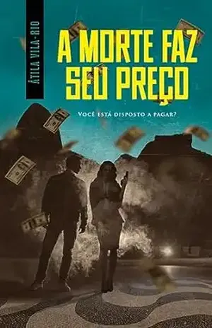 A Morte faz seu preço - Átila Vila-Rio