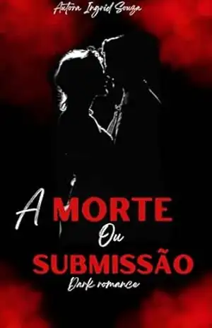 A morte ou submissão – Ingrid  Souza