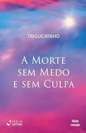 A Morte sem Medo e sem Culpa – José Trigueirinho Netto