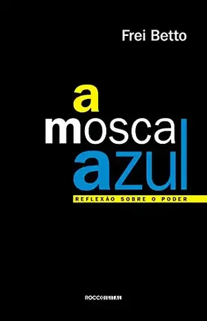 A mosca azul: Reflexão sobre o poder – Frei Betto