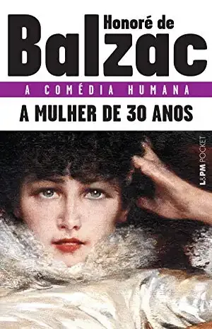 A Mulher de Trinta Anos (A comédia humana) – Honoré de Balzac