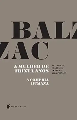 A mulher de trinta anos – A Comédia Humana – Honoré de Balzac
